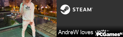 AndreW loves yoツ Steam Signature