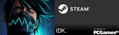 IDK. Steam Signature