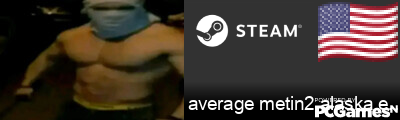 average metin2 alaska enjoyer Steam Signature