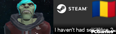 I haven't had sex since 2008. Steam Signature