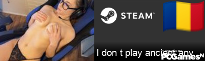 I don t play ancient anymore Steam Signature