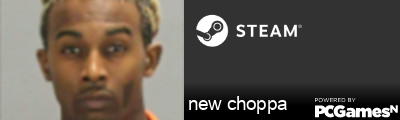 new choppa Steam Signature
