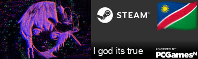 I god its true Steam Signature