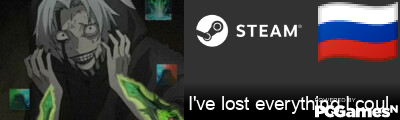 I've lost everything I coul Steam Signature