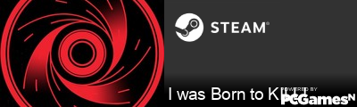 I was Born to KILL! Steam Signature