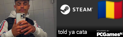 told ya cata Steam Signature