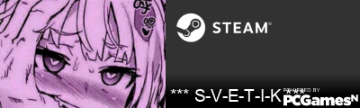 *** S-V-E-T-I-K *** Steam Signature