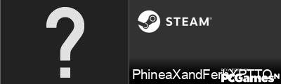 PhineaXandFerbXPTTO Steam Signature