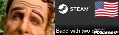 Badd with two d's Steam Signature